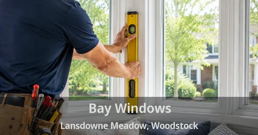 Bay Windows Lansdowne Meadow, Woodstock - ON