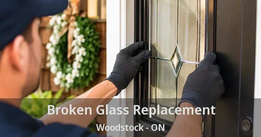 Broken Glass Replacement Woodstock - ON