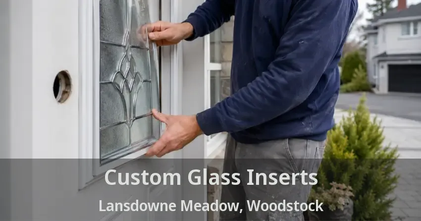 Custom Glass Inserts Lansdowne Meadow, Woodstock - ON
