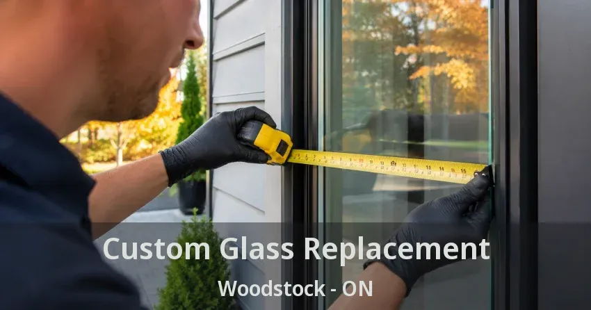 Custom Glass Replacement Woodstock - ON