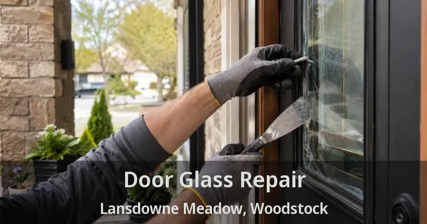 Door Glass Repair Lansdowne Meadow, Woodstock - ON