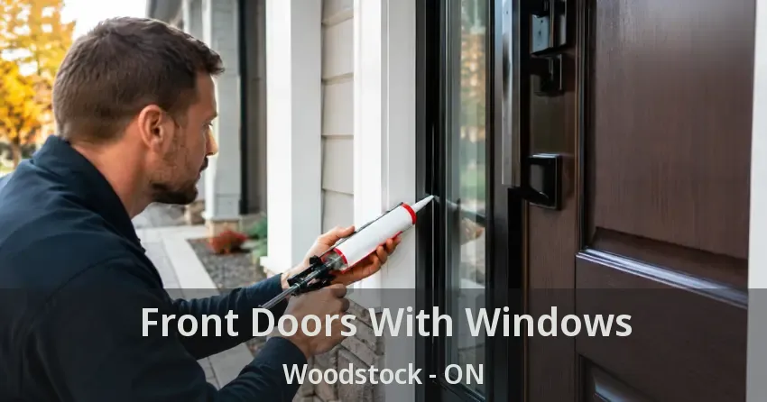 Front Doors With Windows Woodstock - ON