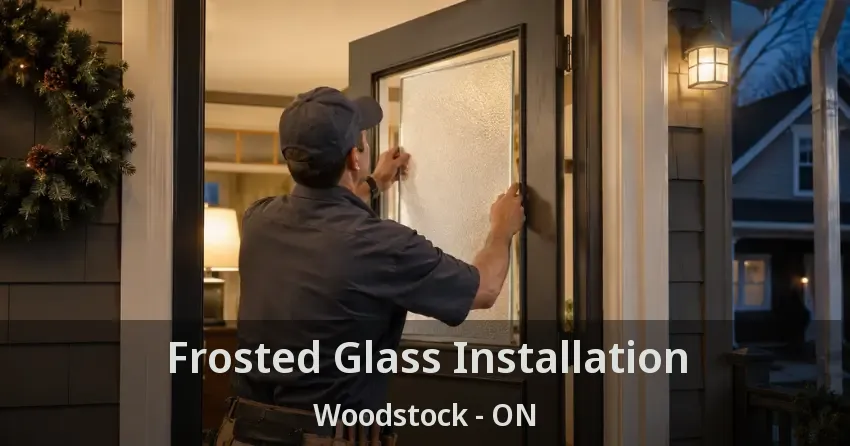 Frosted Glass Installation Woodstock - ON