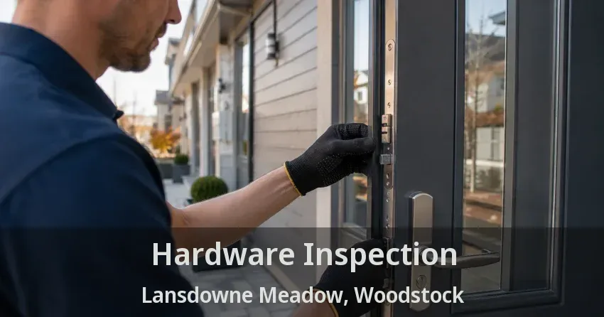 Hardware Inspection Lansdowne Meadow, Woodstock - ON