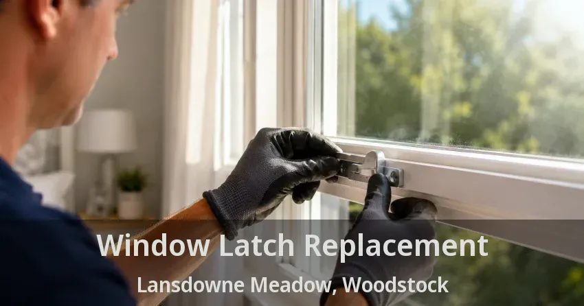 Window Latch Replacement Lansdowne Meadow, Woodstock - ON