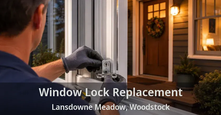 Window Lock Replacement Lansdowne Meadow, Woodstock - ON